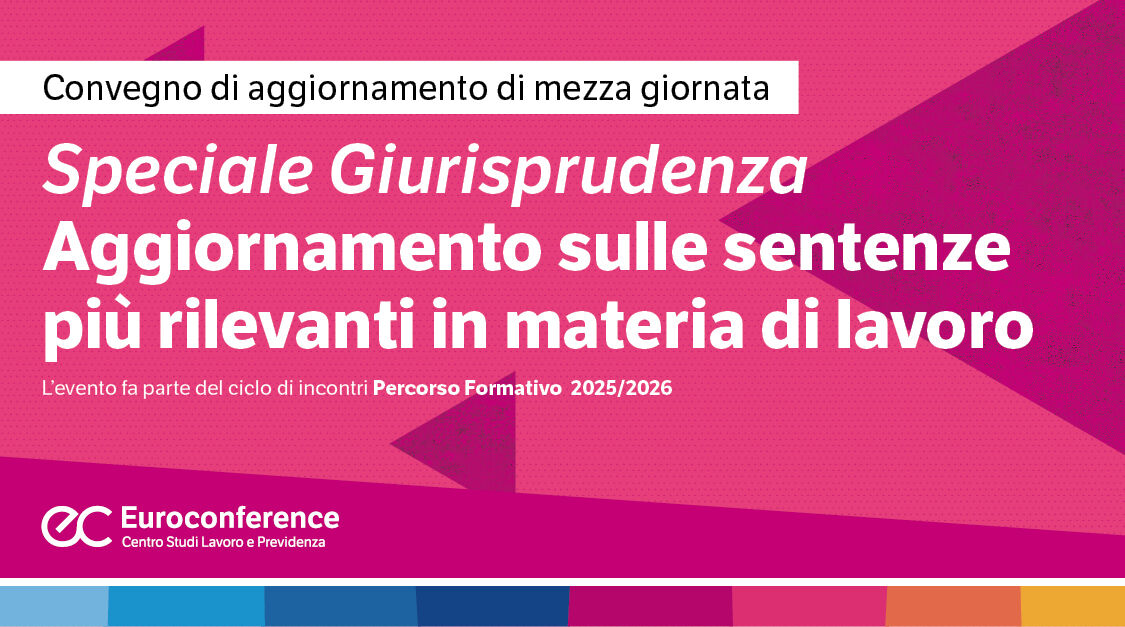 Immagine Speciale Giurisprudenza Aggiornamento sulle sentenze più rilevanti in materia di lavoro | Euroconference